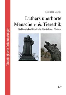 Luthers unerhörte Menschen- & Tierethik: Ein historischer Blick in die Abgründe des Glaubens