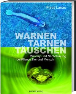 Warnen, Tarnen, Täuschen: Mimikry und Nachahmung bei Pflanze, Tier und Mensch