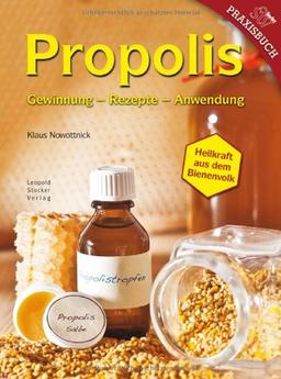 Propolis: Gewinnung - Rezepte - Anwendung, Heilkraft aus dem Bienenvolk