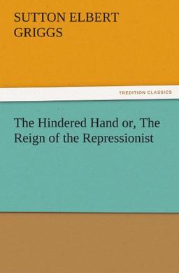 The Hindered Hand or, The Reign of the Repressionist (TREDITION CLASSICS)