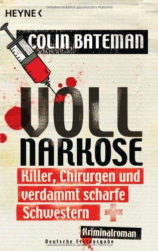 Vollnarkose: Killer, Chirurgen und verdammt scharfe Schwestern - Kriminalroman