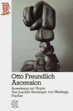 Otto Freundlich. Ascension. Anweisung zur Utopie (kunststück)