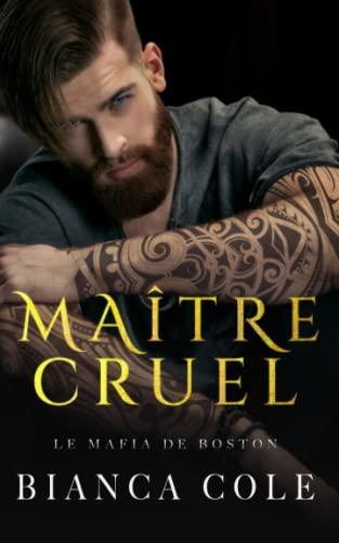 Maître Cruel: Une romance sombre mafia mariage arrangé (La Mafia de Boston)