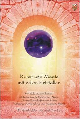 Kunst und Magie mit edlen Kristalle: Geheimnisvolle Kräfte der Natur. Channelbotschaften zur Wirkung von Edelsteinen. Anwendung, Ritual. Die geistige ... 60 Edelsteine in ihrer Wirkung beschrieben