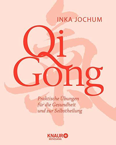 Qigong: Praktische Übungen für die Gesundheit und zur Selbstheilung