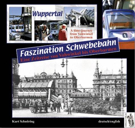 Wuppertal - Faszination Schwebebahn: Eine Zeitreise von Vohwinkel bis Oberbarmen. Deutsch / Englisch