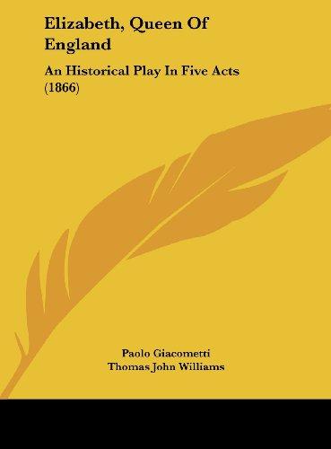 Elizabeth, Queen Of England: An Historical Play In Five Acts (1866)