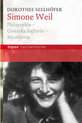 Simone Weil: Philosophin - Gewerkschafterin - Mystikerin