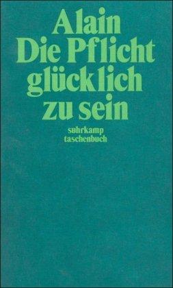 Die Pflicht, glücklich zu sein (suhrkamp taschenbuch)