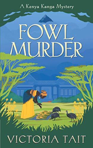 Fowl Murder: A Cozy Mystery with a Determined Female Amateur Sleuth: A Cozy Murder Mystery with a Silver-Haired Amateur Sleuth (A Kenya Kanga Mystery, Band 1)