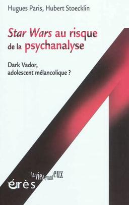 Star Wars au risque de la psychanalyse : Dark Vador, adolescent mélancolique ?