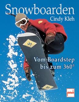 Snowboarden: Vom Boardhandling bis zum 360: Vom Boardstep bis zum 360 Grad