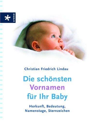 Die schönsten Vornamen für Ihr Baby: Herkunft, Bedeutung, Namenstage, Sternzeichen