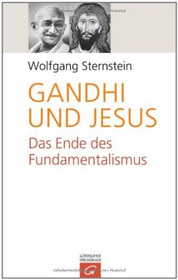 Gandhi und Jesus: Das Ende des Fundamentalismus