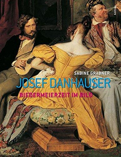 Josef Danhauser: Biedermeierzeit im Bild (Belvedere Werkverzeichnisse)