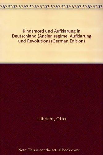 Kindsmord und Aufklärung in Deutschland (Ancien Regime, Aufklarung Und Revolution, Band 18)