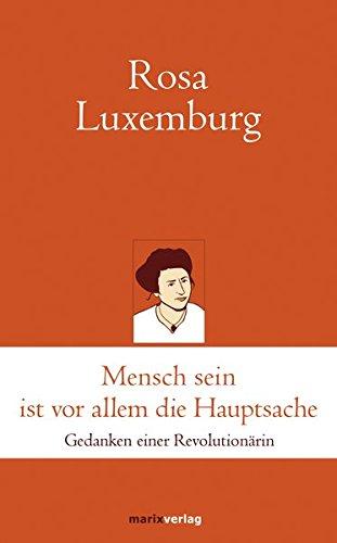 Mensch sein ist vor allem die Hauptsache: Gedanken einer Revolutionärin (marixklassiker)