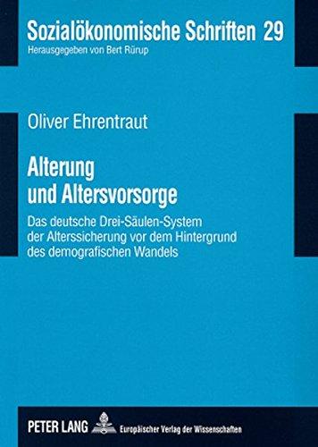 Alterung und Altersvorsorge: Das deutsche Drei-Säulen-System der Alterssicherung vor dem Hintergrund des demografischen Wandels (Sozialökonomische Schriften)