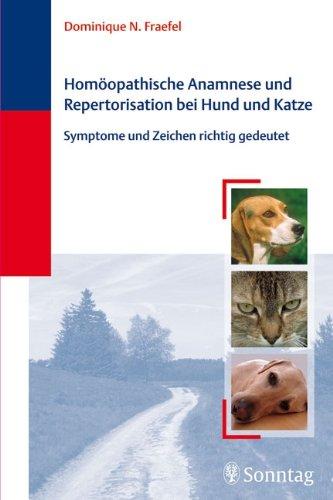 Homöopathische Anamnese und Repertorisation bei Hund und Katze: Symptome und Zeichen richtig gedeutet