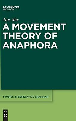 A Movement Theory of Anaphora (Studies in Generative Grammar [SGG], 120)