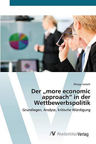 Der „more economic approach“ in der Wettbewerbspolitik: Grundlagen, Analyse, kritische Würdigung