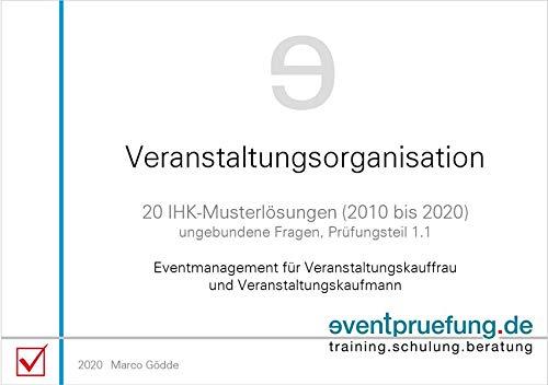 Veranstaltungsorganisation: 20 IHK-Musterlösungen (2010 bis 2020), ungebundene Fragen, Prüfungsteil 1.1, Eventmanagement für Veranstaltungskauffrau und Veranstaltungskaufmann