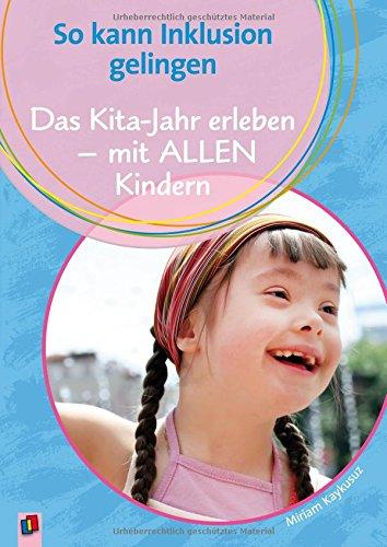 So kann Inklusion gelingen: Das Kita-Jahr erleben - mit ALLEN Kindern