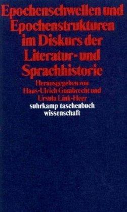 Epochenschwellen und Epochenstrukturen im Diskurs der Literaturhistorie und Sprachhistorie