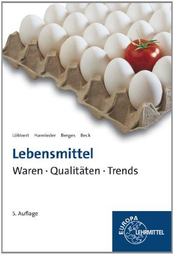 Lebensmittel - Waren, Qualitäten, Trends: Sachwortverzeichnis mit 4600 Einträgen