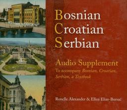 Bosnian, Croatian, Serbian Audio Supplement: To Accompany Bosnian, Croatian, Serbian, a Textbook