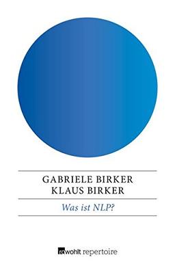 Was ist NLP?: Grundlagen und Begriffe des Neuro-Linguistischen Programmierens