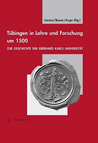 Tübingen in Lehre und Forschung um 1500: Zur Geschichte der Eberhard Karls Universität.  Festgabe für Ulich Köpf