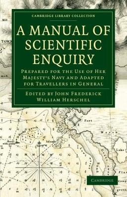 A Manual of Scientific Enquiry: Prepared for the Use of Her Majesty's Navy and Adapted for Travellers in General (Cambridge Library Collection - Earth Science)