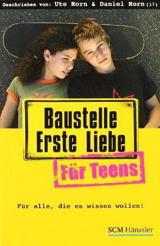 Baustelle Erste Liebe für Teens: Für alle, die es wissen wollen!