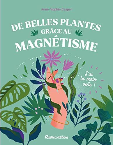 De belles plantes grâce au magnétisme : j'ai la main verte