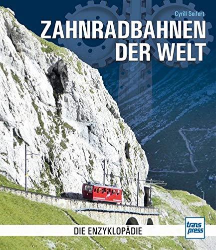 Zahnradbahnen der Welt: Die Enzyklopädie