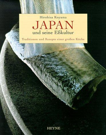 Japan und seine Eßkultur. Traditionen und Rezepte einer großen Küche