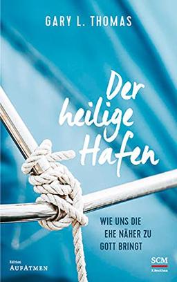 Der heilige Hafen: Wie uns die Ehe näher zu Gott bringt (Edition Aufatmen)