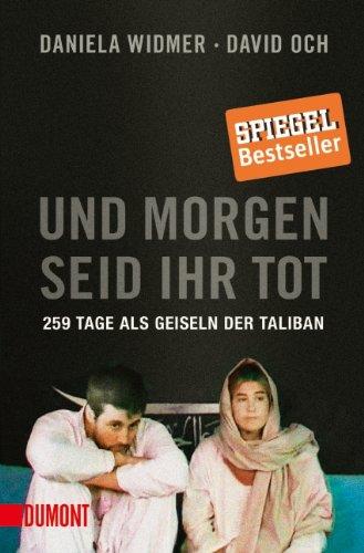 Und morgen seid ihr tot: 259 Tage als Geiseln der Taliban