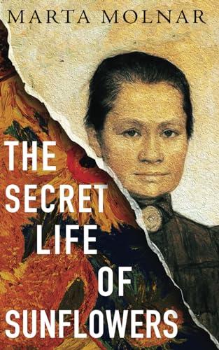 The Secret Life Of Sunflowers: A gripping, inspiring novel based on the true story of Johanna Bonger, Vincent van Gogh's sister-in-law