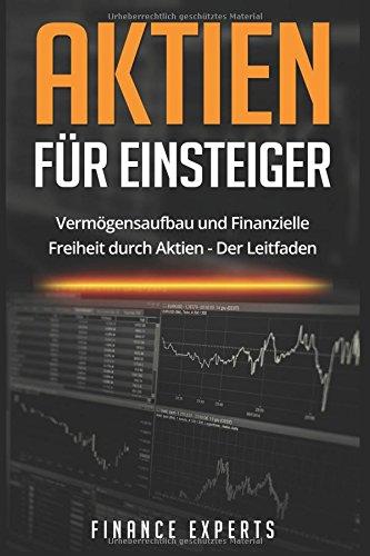 Aktien für Einsteiger: Vermögensaufbau und finanzielle Freiheit durch Aktien - Der Leitfaden