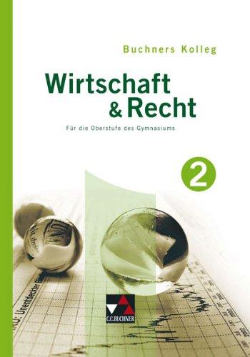 Buchners Kolleg Wirtschaft & Recht 2. Neuausgabe: Für die Oberstufe des Gymnasiums