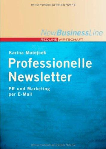 Professionelle Newsletter. PR und Marketing per E-Mail (New Business Line)