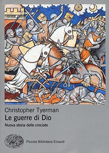 Le guerre di Dio. Nuova storia delle crociate (Piccola biblioteca Einaudi. Nuova serie, Band 685)