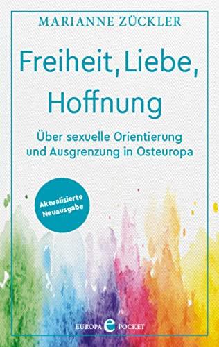 Freiheit, Liebe, Hoffnung: Über sexuelle Orientierung und Ausgrenzung in Osteuropa – Aktualisierte Neuausgabe