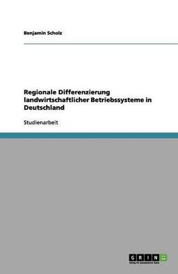 Regionale Differenzierung landwirtschaftlicher Betriebssysteme in Deutschland