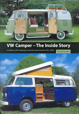 VW Camper: The Inside Story: A Guide to VW Camping Conversions and Interiors 1951-2005: A Guide to the Various Camping Conversions and Interior Layouts Used for VW Campers 1951-2005