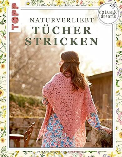 Cottage Dreams - Naturverliebt Tücher stricken