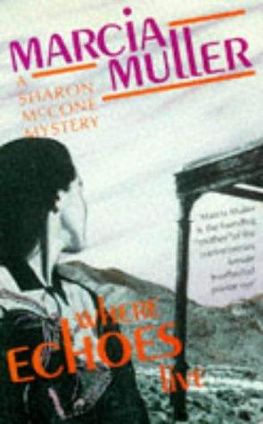 Where Echoes Live: a Sharon McCone Mystery (Women's Press Crime)