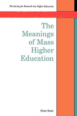 The Meanings Of Mass Higher Education (Society for Research Into Higher Education)